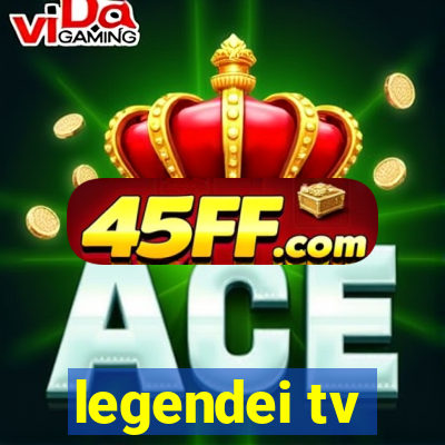 legendei tv